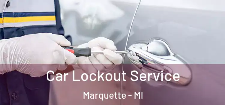 Car Lockout Service Marquette - MI