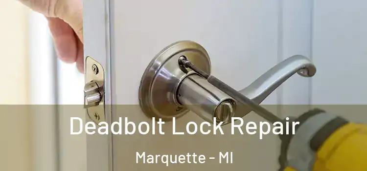 Deadbolt Lock Repair Marquette - MI