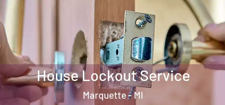 House Lockout Service Marquette - MI