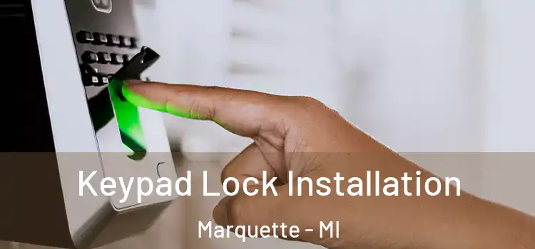 Keypad Lock Installation Marquette - MI